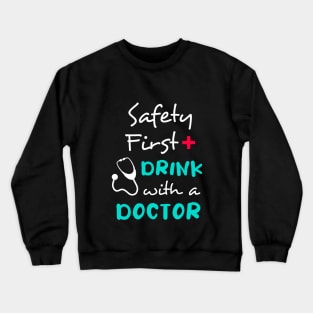 Safety first, drink with a doctor Crewneck Sweatshirt